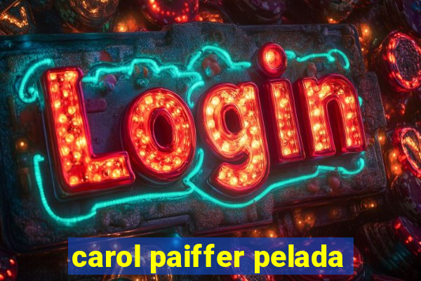 carol paiffer pelada